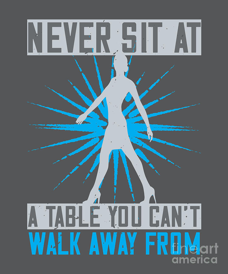 Walking Digital Art - Walking Gift Never Sit At A Table You Cant Walk Away From by Jeff Creation
