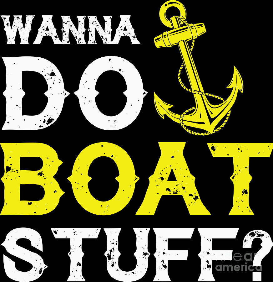 Wanna Do Boat Stuff Sailor Marine Captain Gift by Haselshirt