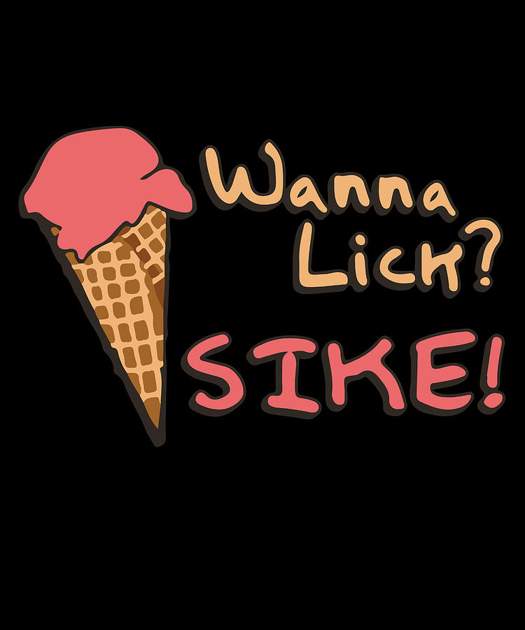 Wanna Lick Sike Ice Cream Man Digital Art by Flippin Sweet Gear
