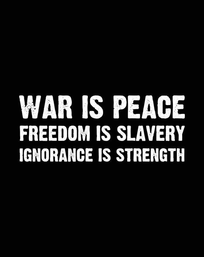 War Is Peace Freedom Is Slavery Ignorance Is Strength Drawing by Hai ...