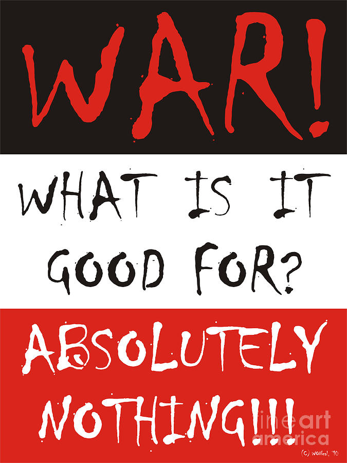 Inspirational Digital Art - War What Is It Good For? Absolutely Nothing by Walter Neal