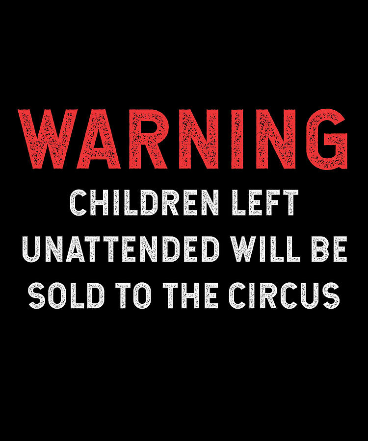 warning-children-left-unattended-will-be-sold-to-the-circus-digital-art