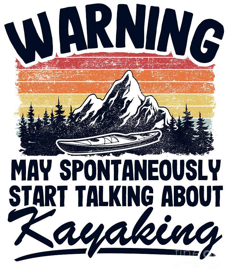 Warning May Talk About Kayaking Kayak Lover Funny Gift Digital Art by Lisa  Stronzi - Fine Art America