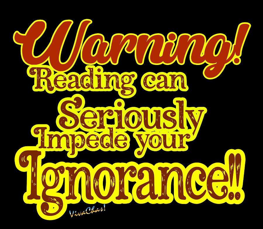 Warning Reading can Seriously Impede your Ignorance Digital Art by Chas Sinklier