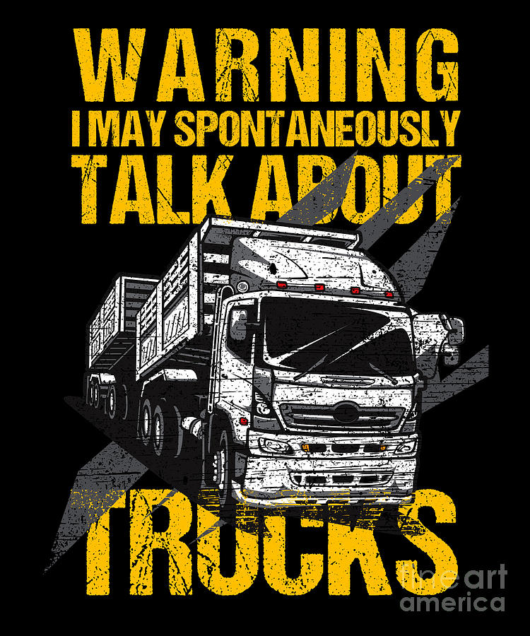 Truck Digital Art - Warning Talk About Trucks Truck Driver Cool Driver Gift by Thomas Larch