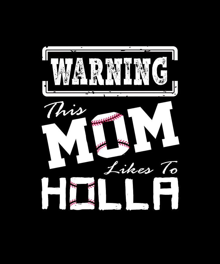 Warning This Mom Likes To Holla T Shirt Digital Art By Eboni Dabila 