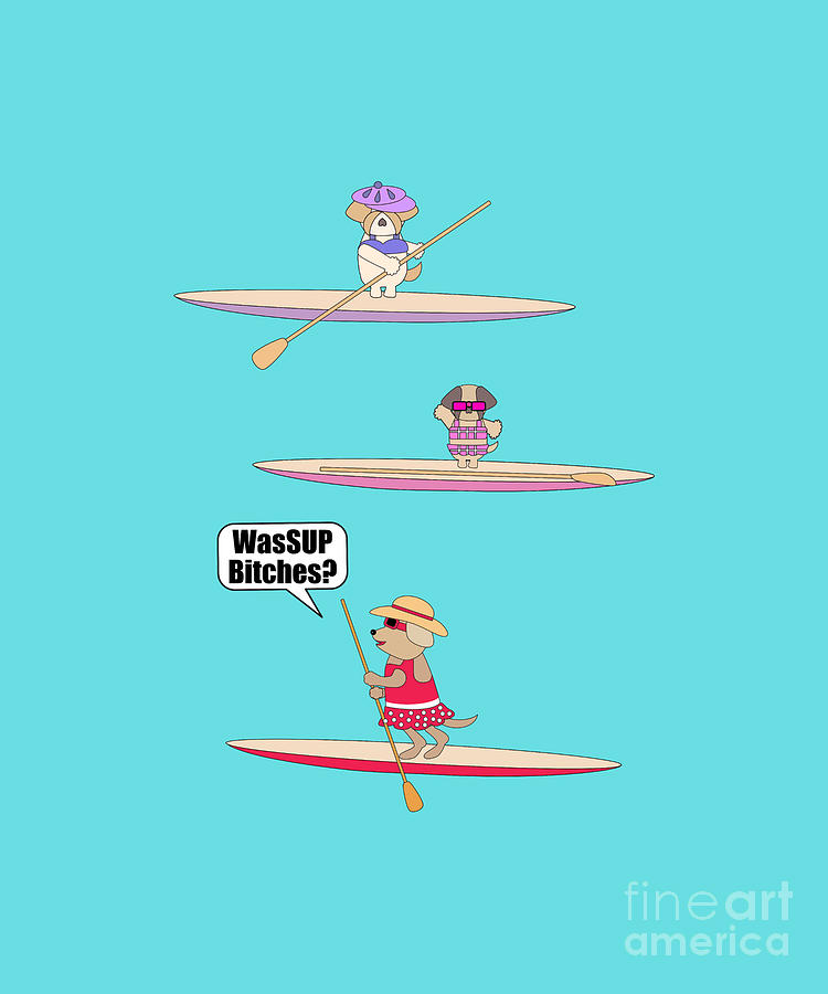 WasSUP Bitches? Cute Shih Tzus on Stand Up Paddleboards Funny Quote Text Digital Art by Barefoot Bodeez Art