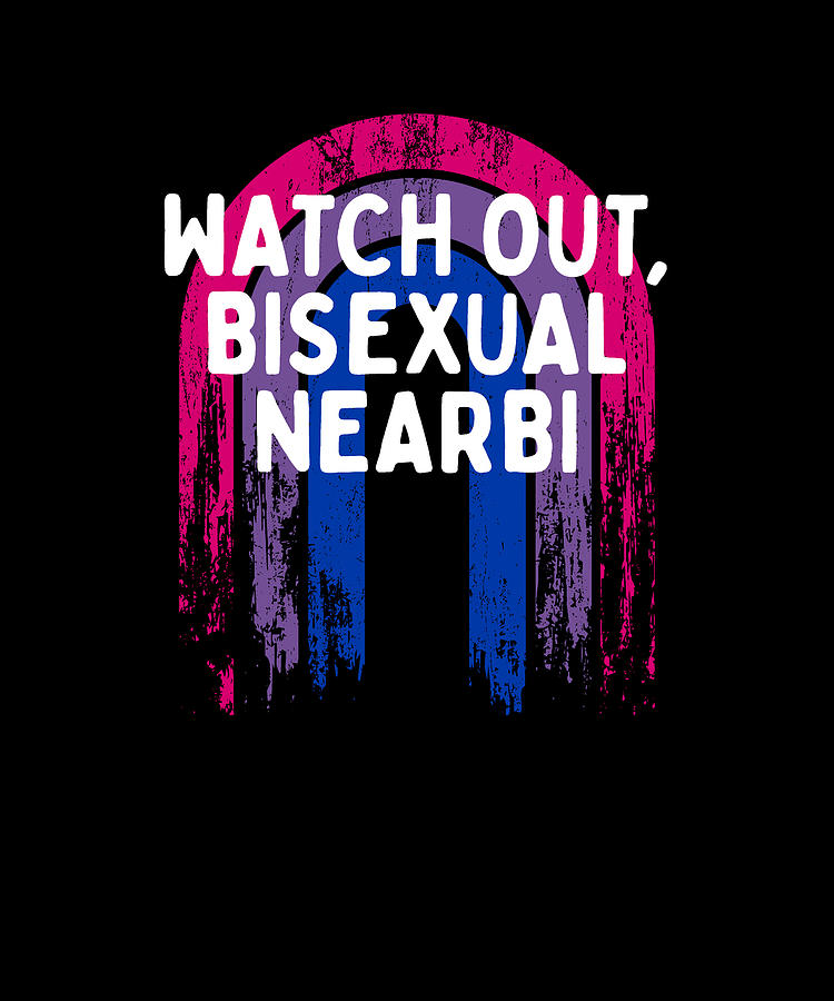 Watch Out Bisexual Nearbi Bi Lgbtq Bi Pride Lgbt Funny Pun Digital Art By Maximus Designs Fine