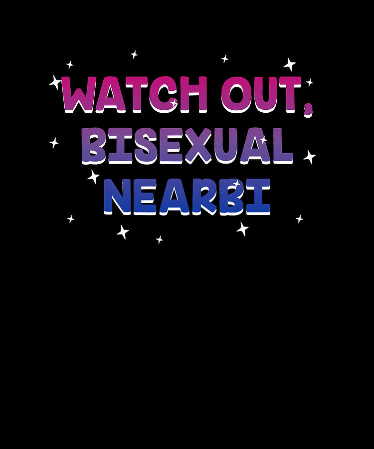 Watch Out Bisexual Nearbi Lgbtq Bi Pride Lgbt Funny Pun Digital Art By Maximus Designs Fine