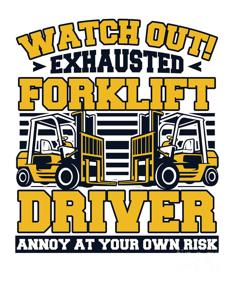 Watch Out Exhausted Forklift Driver Pro Forklift Operator Digital Art ...