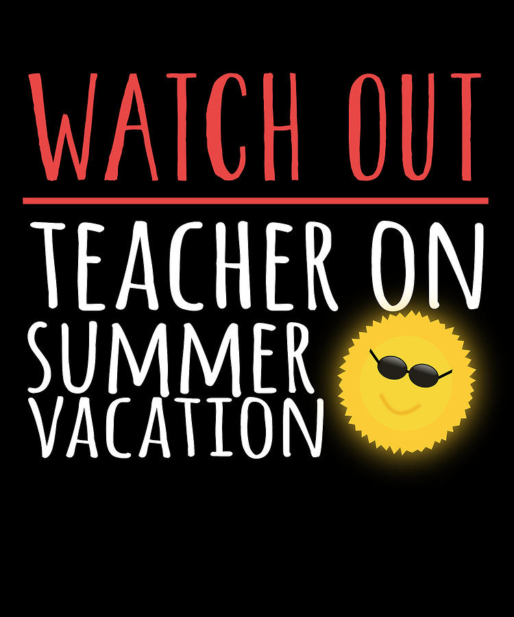 Watch Out Teacher On Summer Vacation Digital Art by Jacob Zelazny ...