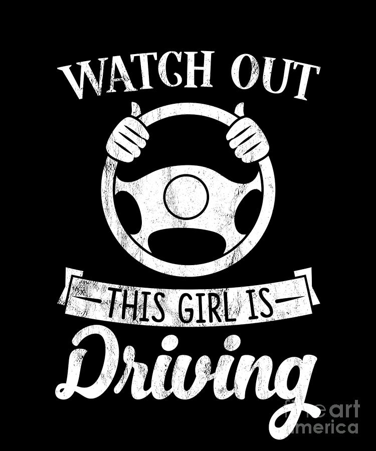 Watch Out This Girl Is Driving Funny For New Drivers Drawing by Noirty ...