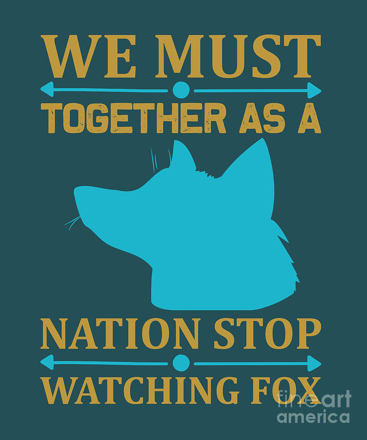 Fox Digital Art - Watching TV Gift We Must Nation Stop Watching A Fox Tv Gag Joke by Jeff Creation