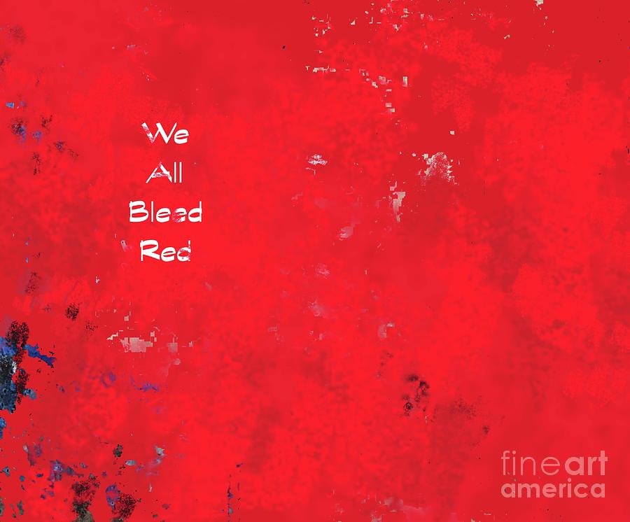 We All Bleed Red Digital Art by Sharon Williams Eng