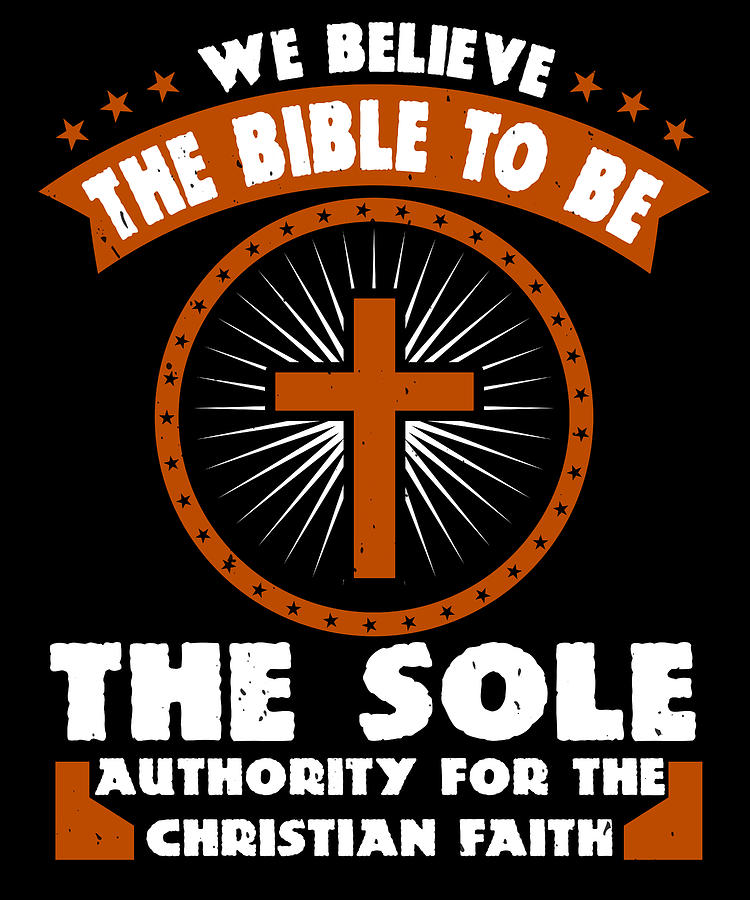 We Believe The Bible To Be The Sole Authority For The Christian Faith ...