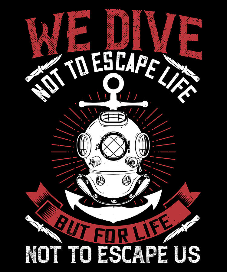 We dive not to escape life but for life not to escape us Digital Art by ...