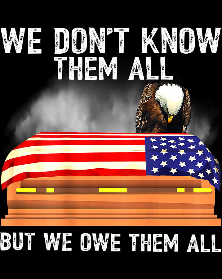 We Don't Know Them All But We Owe Them All 4th of July Back .png ...