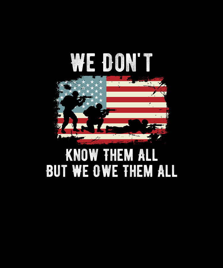 We Don't Know Them All But We Owe Them All Memorial T-Shirt Digital Art ...