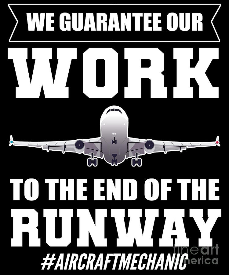 We Guarantee Our Work To The End - Aircraft Mechanic Digital Art by ...