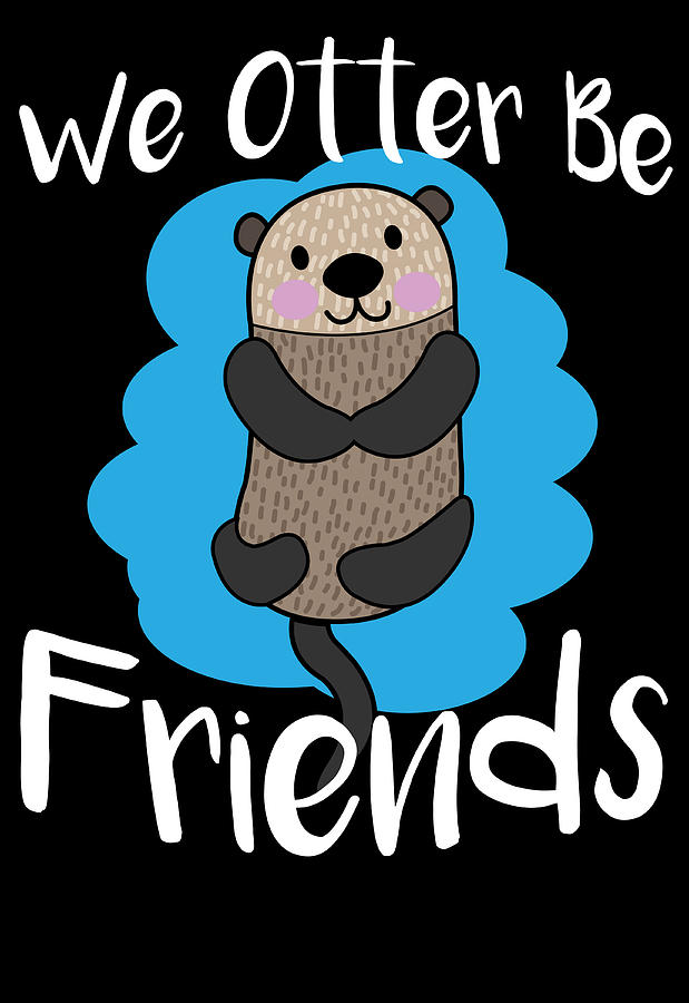 We Otter Be Friends Funny Animal Pun Digital Art by Jacob Zelazny - Fine  Art America