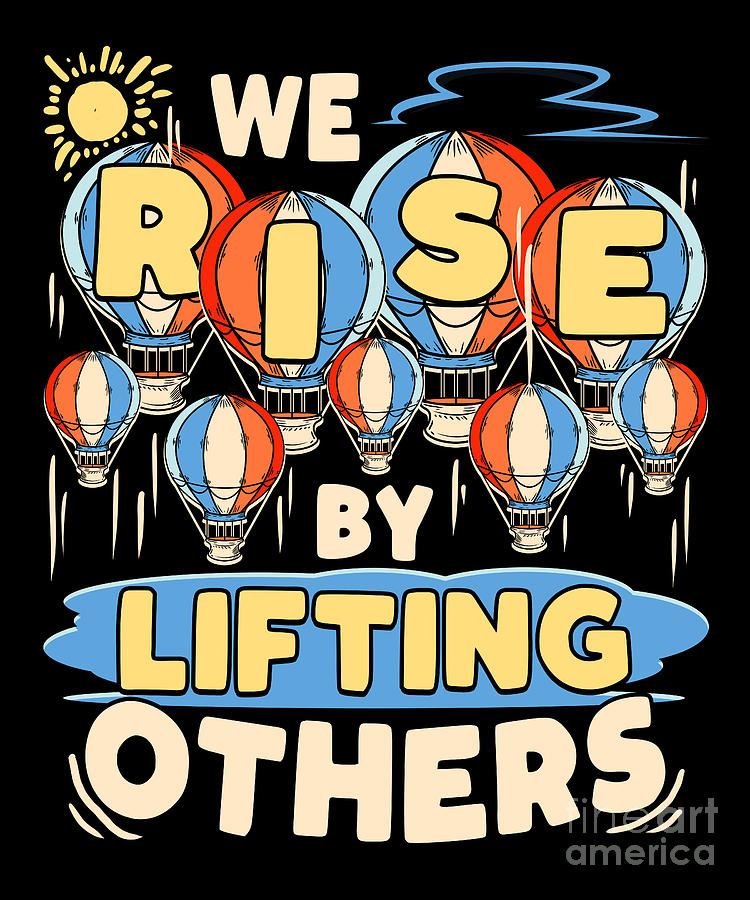 We Rise by Lifting Others Inspirational Quote Digital Art by Joyce W