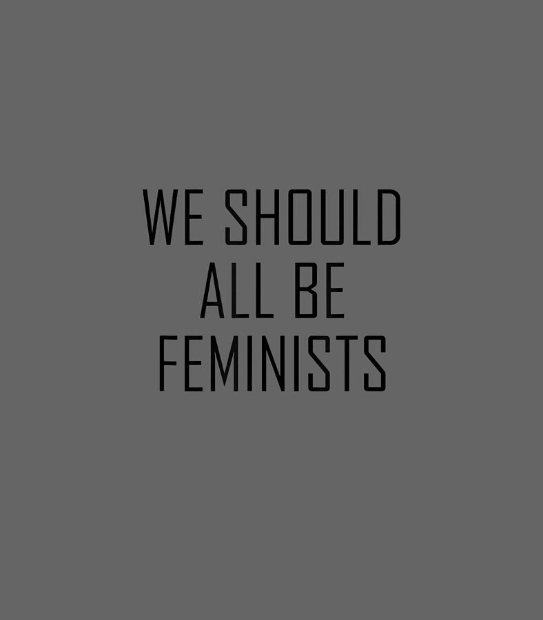 We Should All Be Feminists Gender Equality Empowerment Digital Art by ...