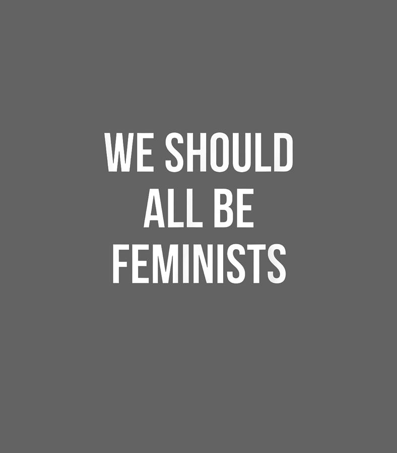 We Should All Be Feminists Gender Equality Empowerment1 Digital Art by ...