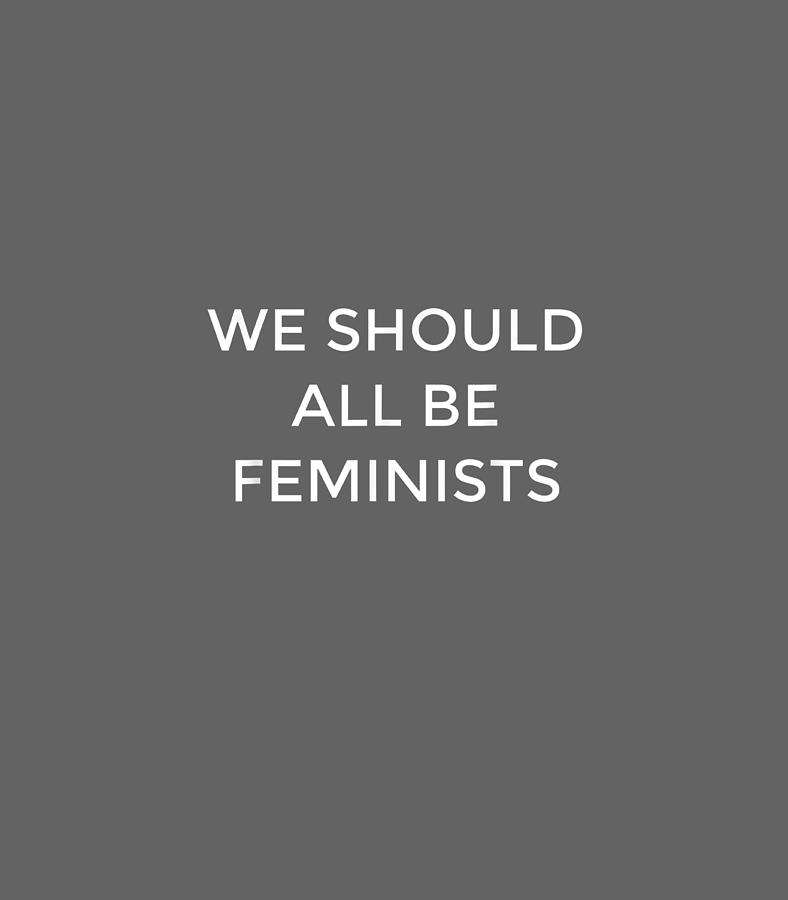 We Should All Be Feminists Gender Equality Empowerment4 Digital Art by ...