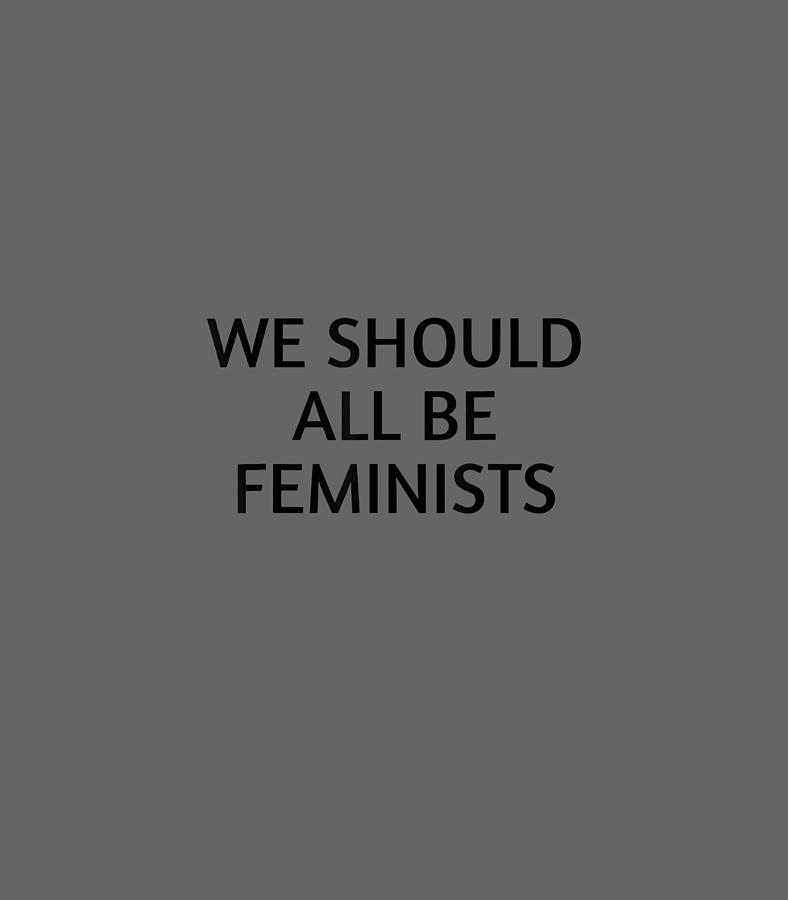 We Should All Be Feminists Gender Equality Empowerment6 Digital Art by ...