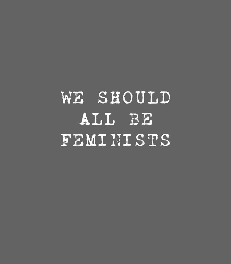 We Should All Be Feminists Gender Equality Empowerment8 Digital Art by ...