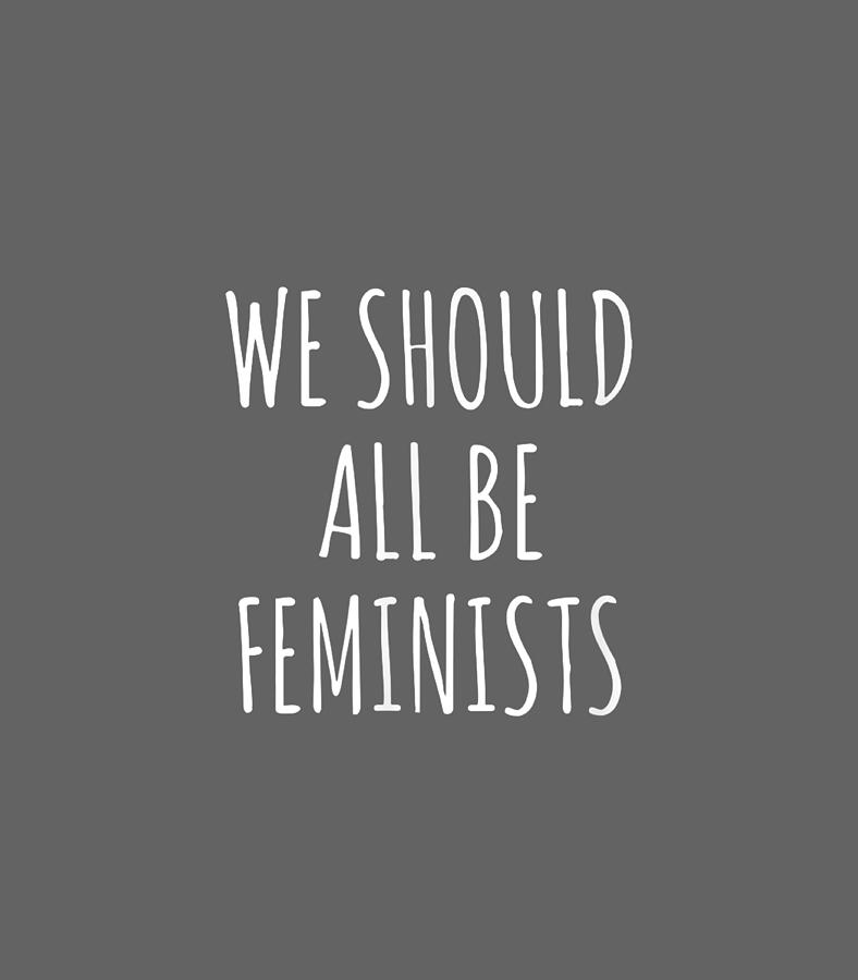 We Should All Be Feminists Gender Equality Empowerment9 Digital Art by ...