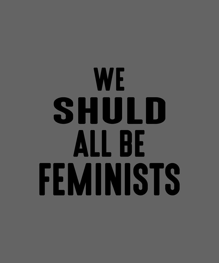 We Shuld All Be Feminists Digital Art by Anh Nguyen - Pixels