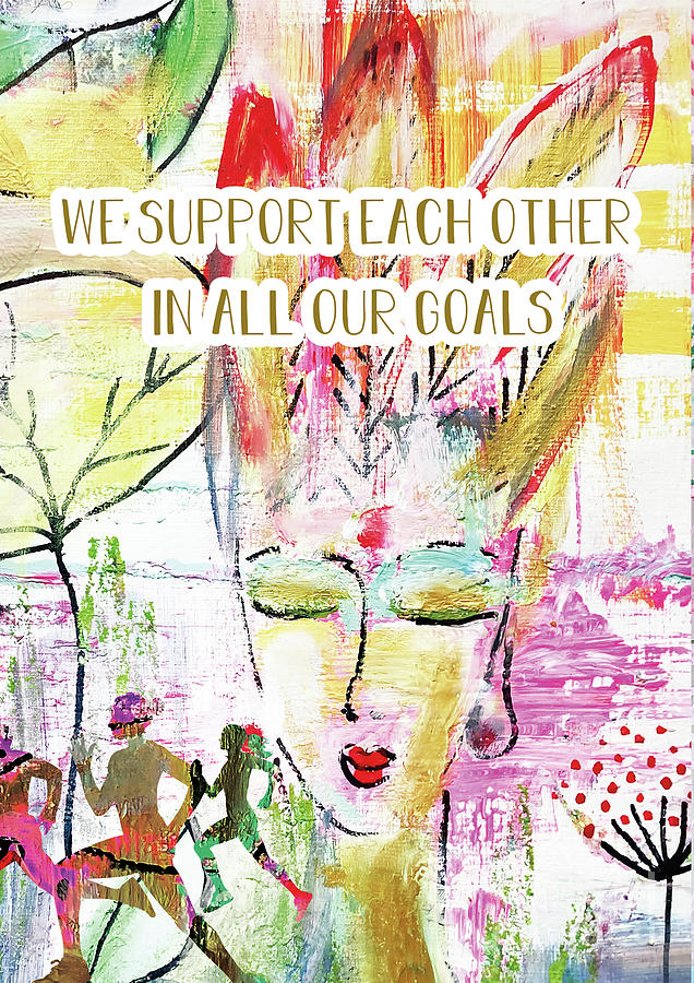 We support each other in all our goals Mixed Media by Claudia Schoen