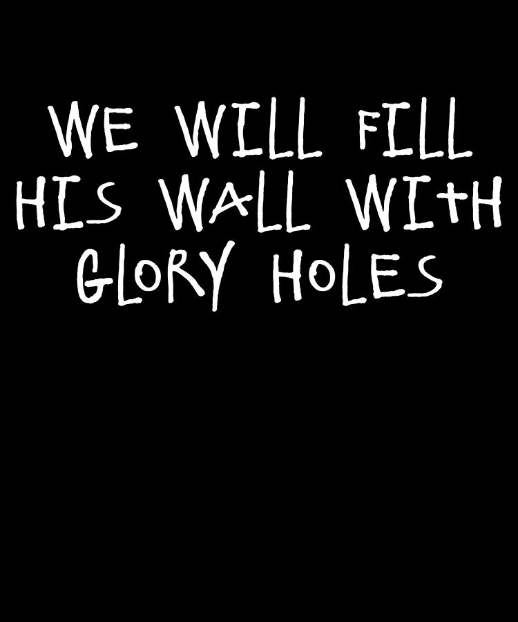 We Will Fill His Wall With Glory Holes Digital Art by Flippin Sweet Gear