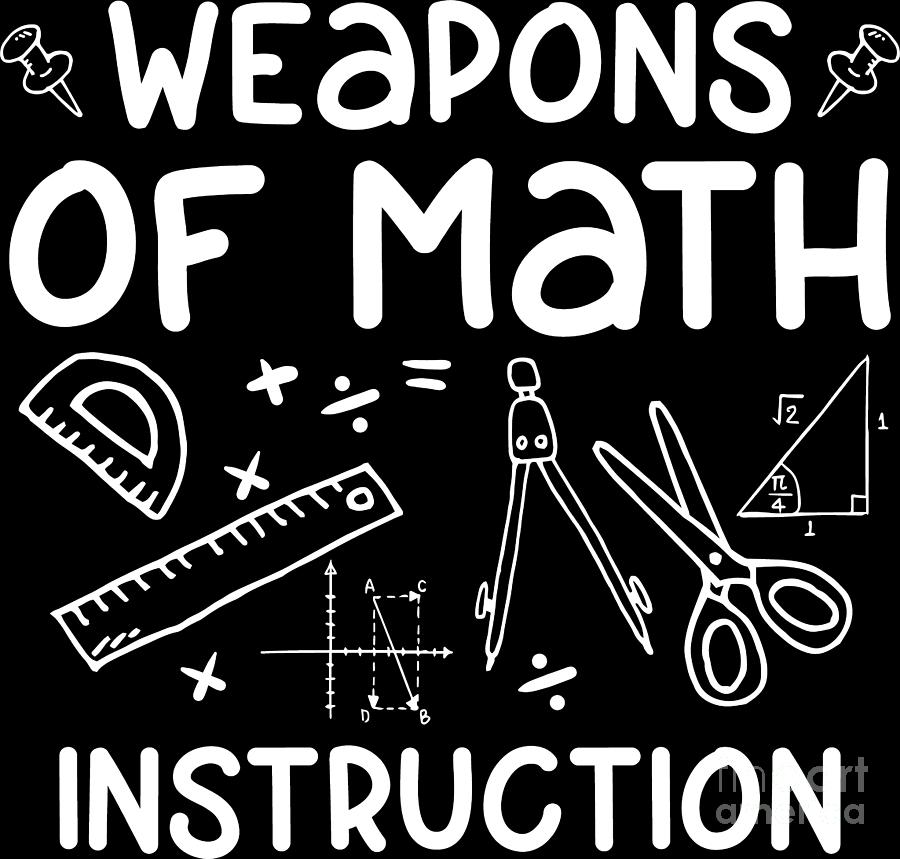 Weapons Of Math Instruction Funny Math Quote Gift Digital Art by Haselshirt  - Pixels