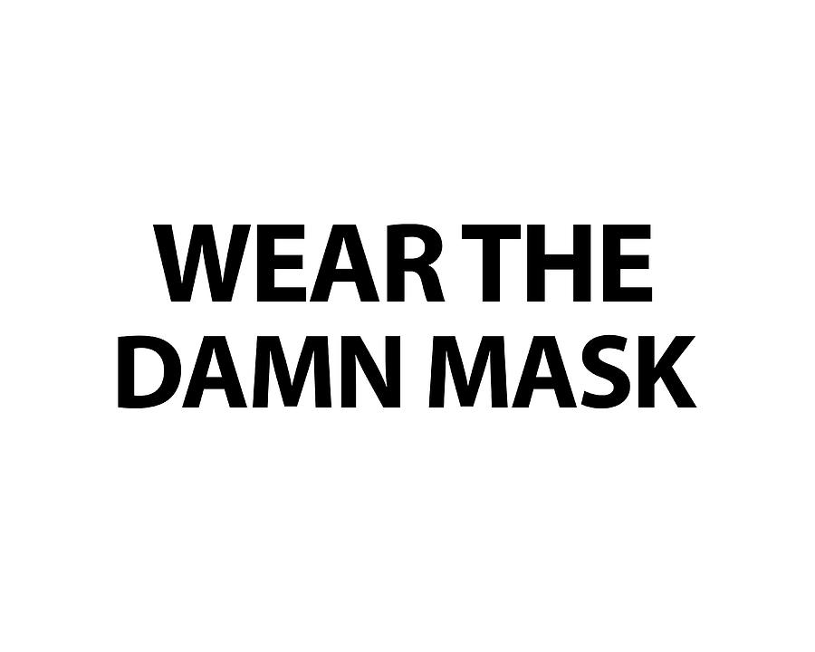 Wear The Damn Mask in Black on White Photograph by Bill Swartwout