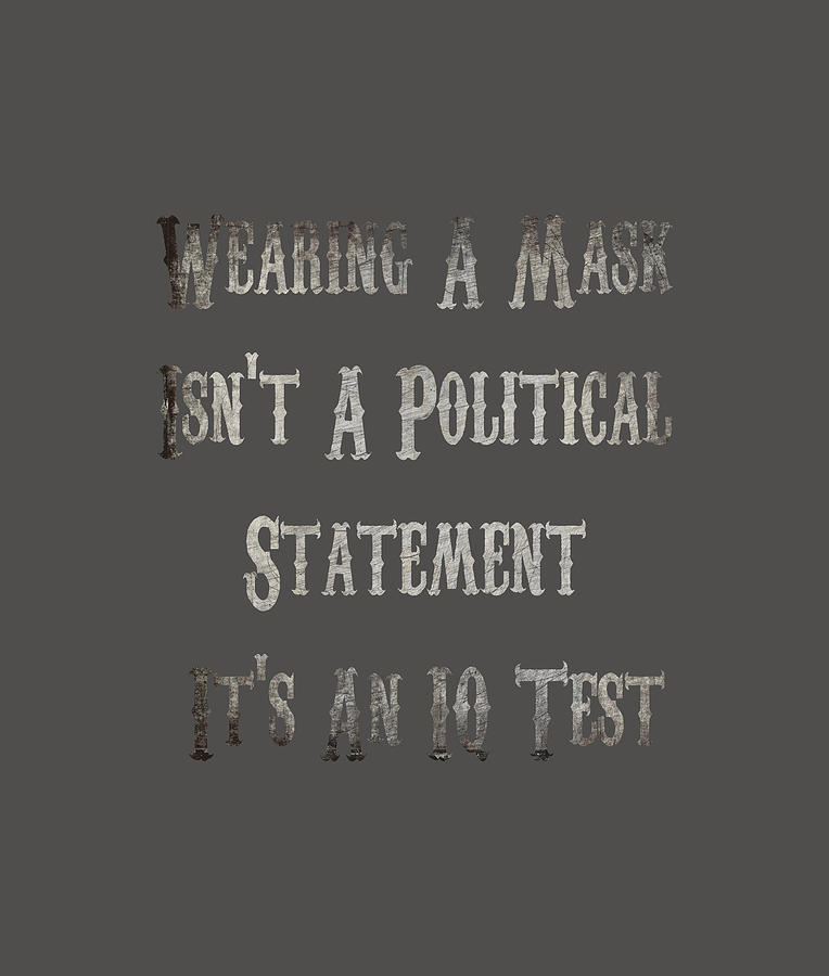 Eller enten vaccination billetpris Wearing A Mask Isn't A Political Statement It's An IQ Test Digital Art by  Anil Print - Fine Art America