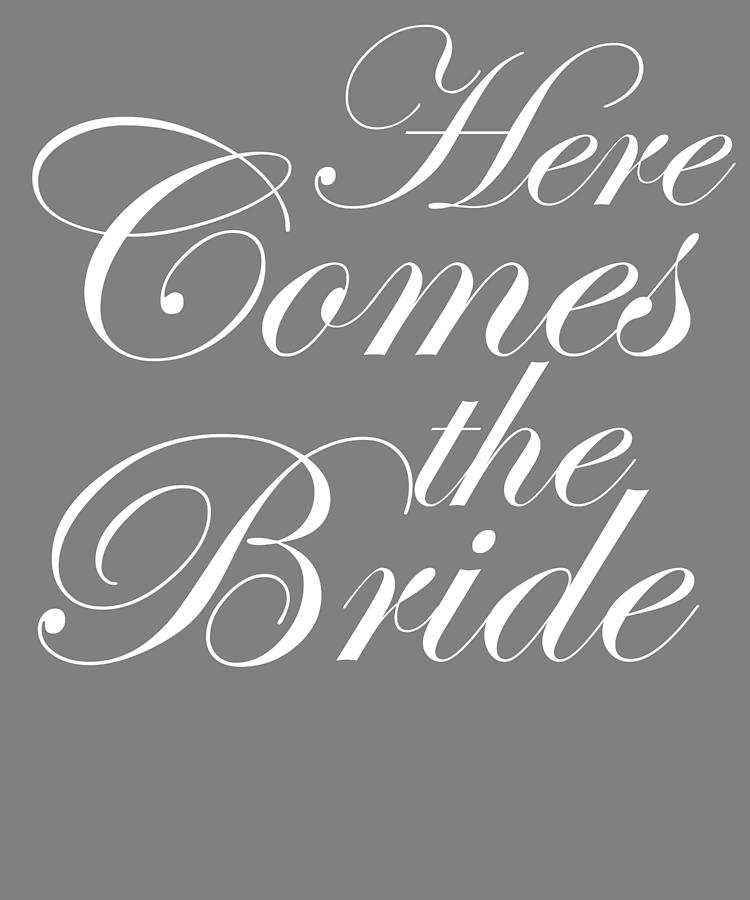 Wedding Word Art Here Comes The Bride Digital Art By Stacy Mccafferty