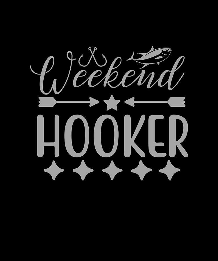 Weekend Hooker Funny Fishing Shirt for anglers Digital Art by Licensed Art  - Pixels