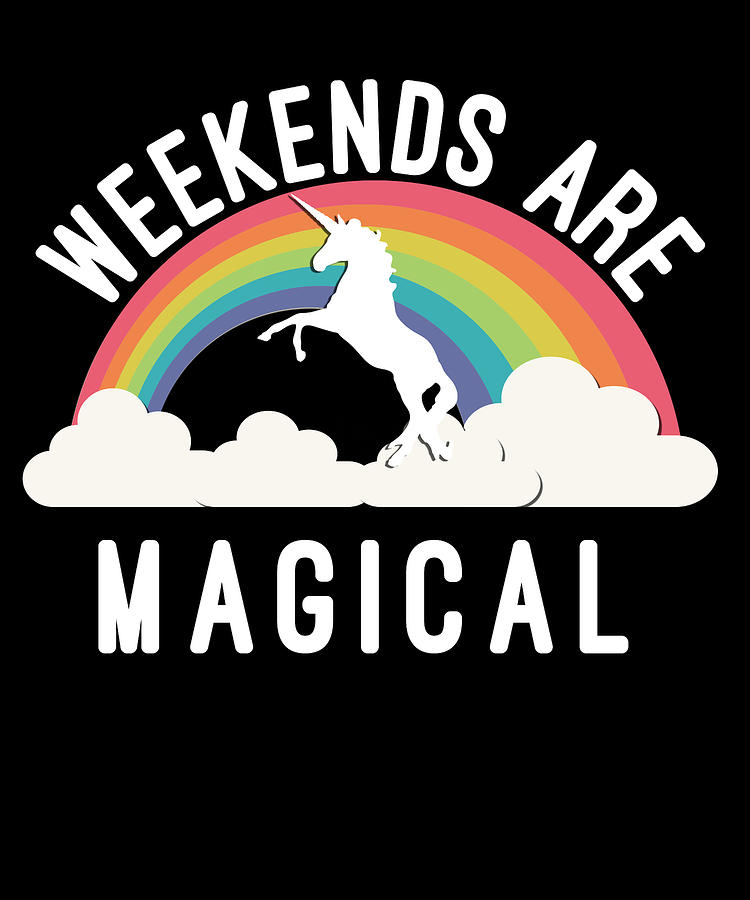 Weekends Are Magical Digital Art by Flippin Sweet Gear