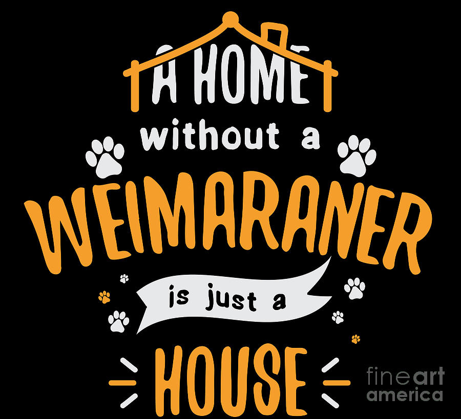 Weimaraner Funny Dog Saying Humor Dogs Gift Digital Art by Haselshirt ...