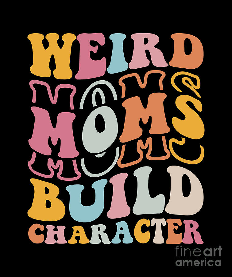 Weird Moms Build Character Digital Art by Walid Ennaji - Fine Art America