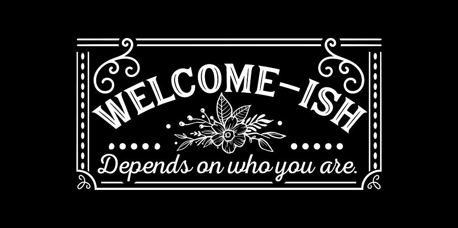 Welcome-ish Depends on Who You Are Digital Art by Sambel Pedes