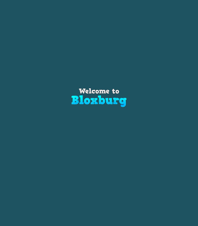 Welcome To Bloxburg Classic Digital Art By Loudon Anita