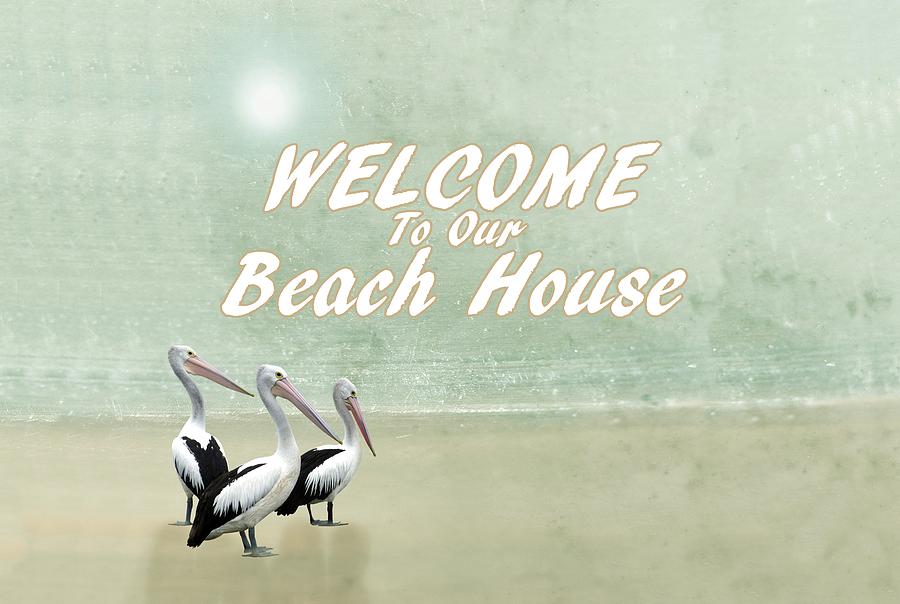 Welcome To Our Beach House Pelican Beach Mixed Media by David Dehner
