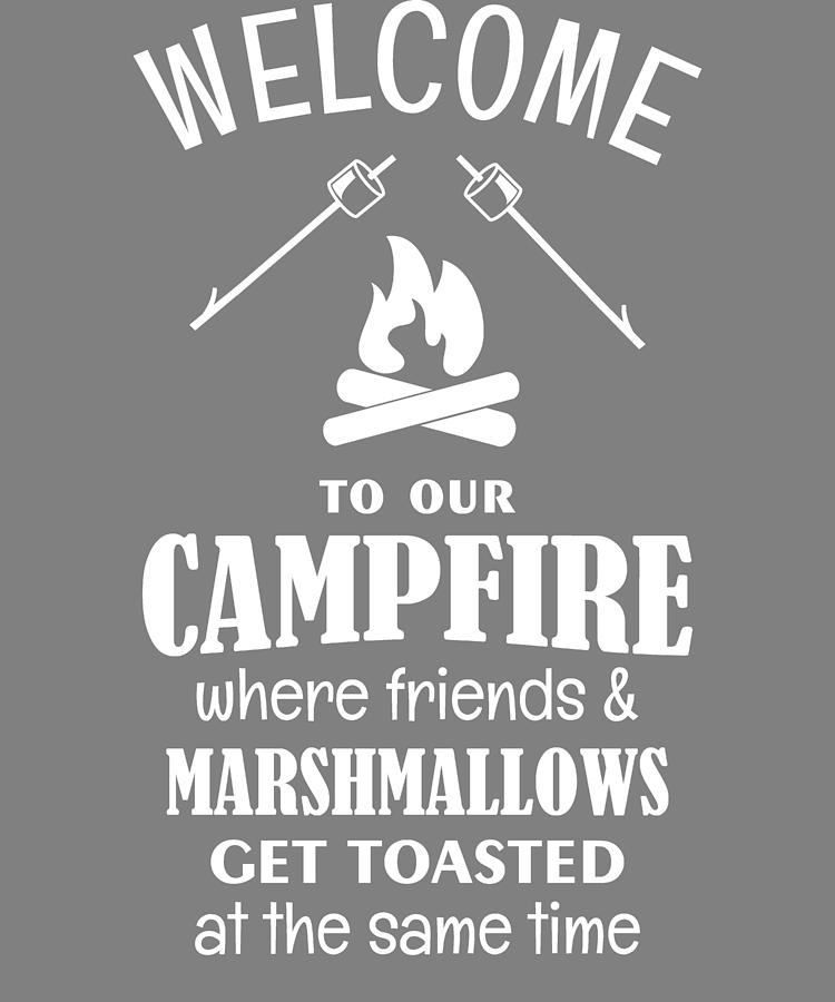 Welcome to Our Campfire Where Friends and Marshmallows Get Toasted at ...