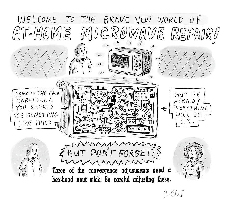 Welcome to the Brave New World of At-Home Microwave Repair Drawing by Roz Chast