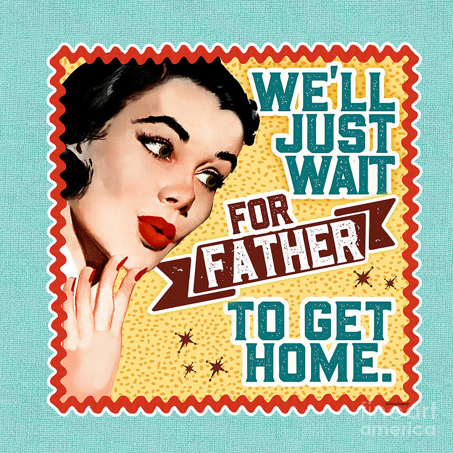 Well Just Wait For Your Father To Get Home Digital Art by Diane Dempsey