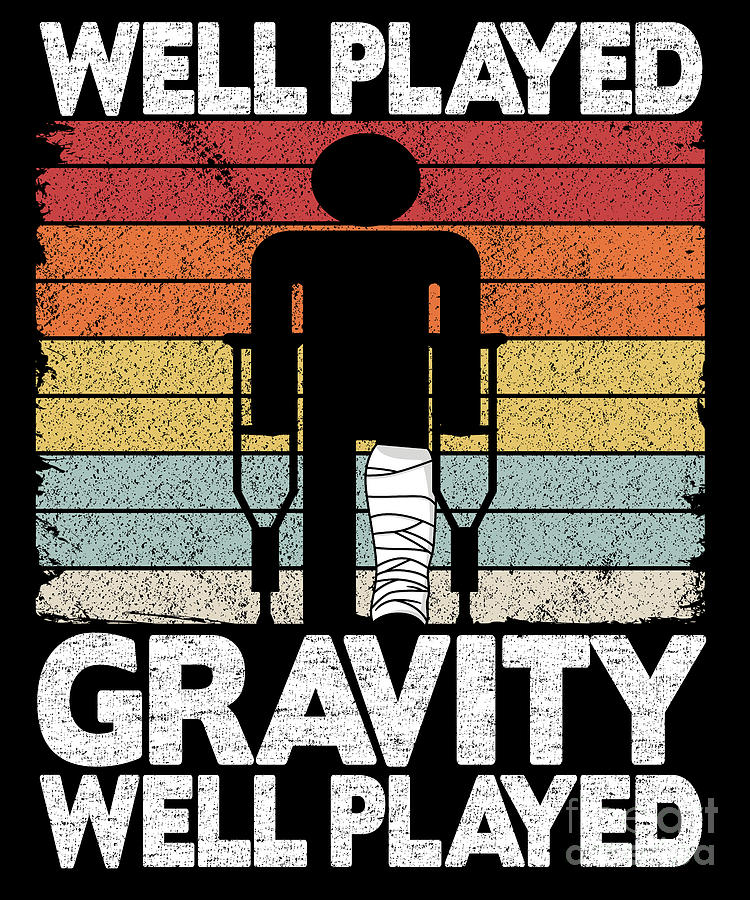 Well Played Gravity Funny Broken Ley Get Well Soon Digital Art by Lisa  Stronzi - Pixels