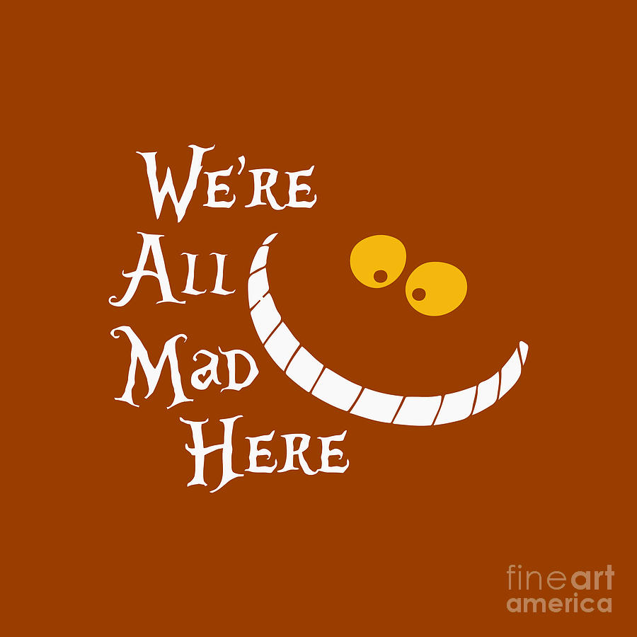 We're All Mad Here Drawing by Cahya Firgantoro - Pixels